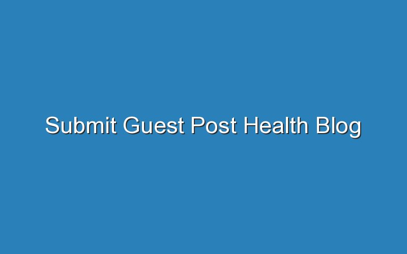 submit guest post health blog 14413