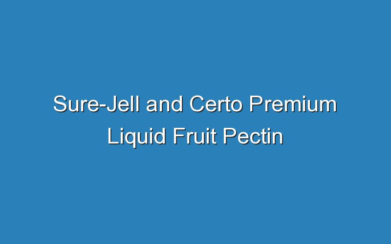sure jell and certo premium liquid fruit pectin 17445