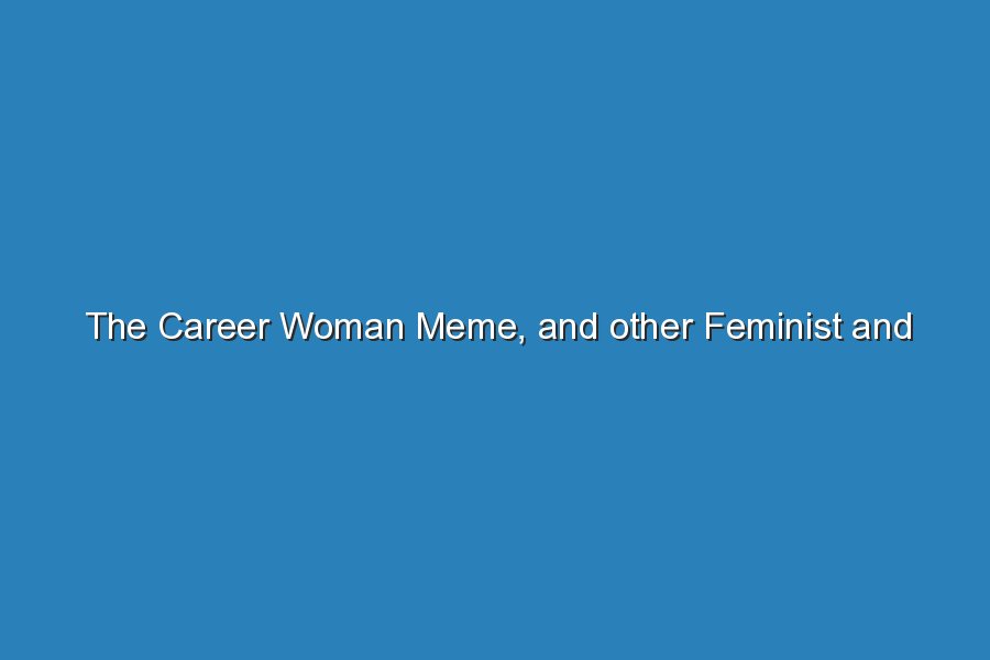 the career woman meme and other feminist and queer feminist memes 19898