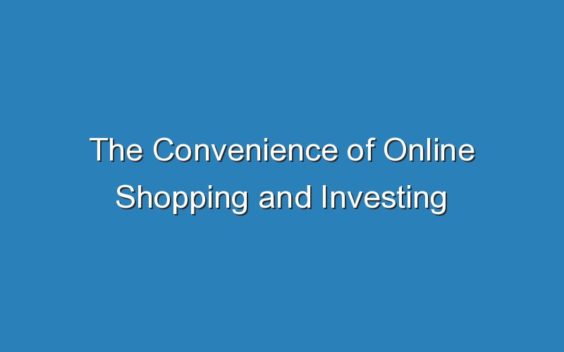 the convenience of online shopping and investing 16942