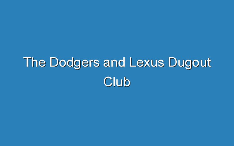 the dodgers and lexus dugout club 19048