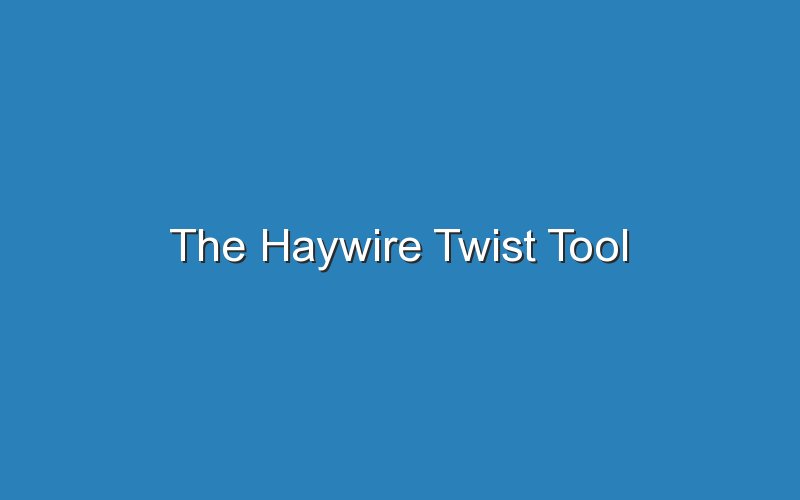 the haywire twist tool 17868