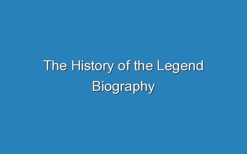 the history of the legend biography 15906