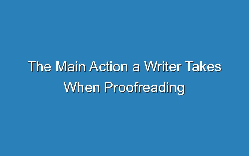 the main action a writer takes when proofreading 15992