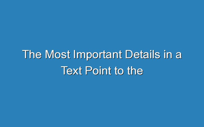 the most important details in a text point to the main idea 15556