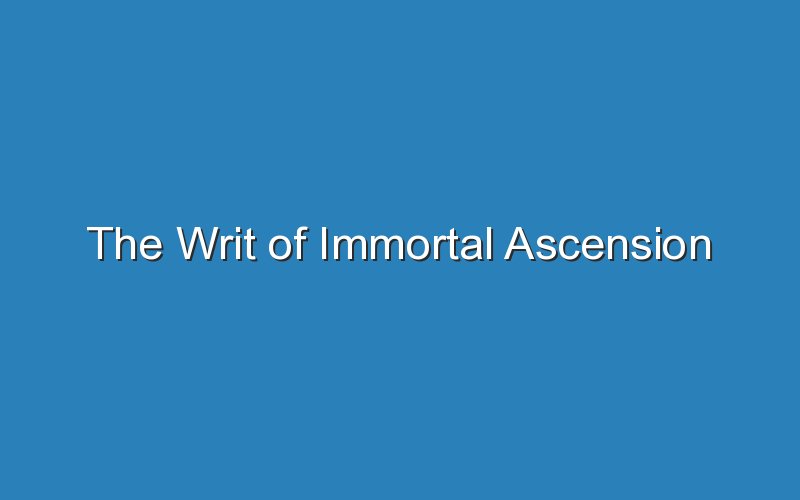 the writ of immortal ascension 15930