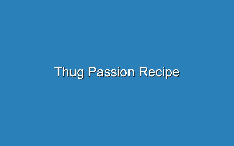 thug passion recipe 17451