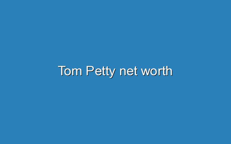 tom petty net worth 12268