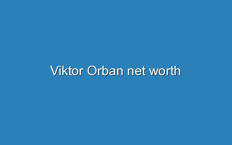 viktor orban net worth 12360