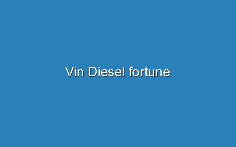 vin diesel fortune 12446