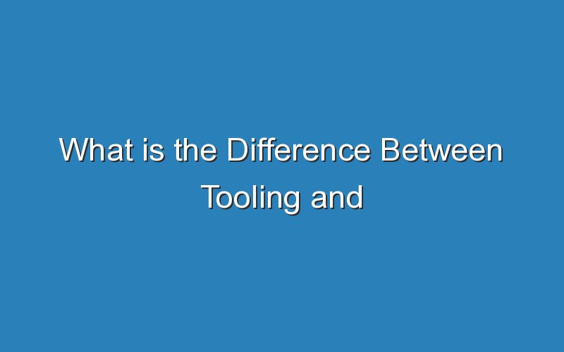 what is the difference between tooling and production 17996