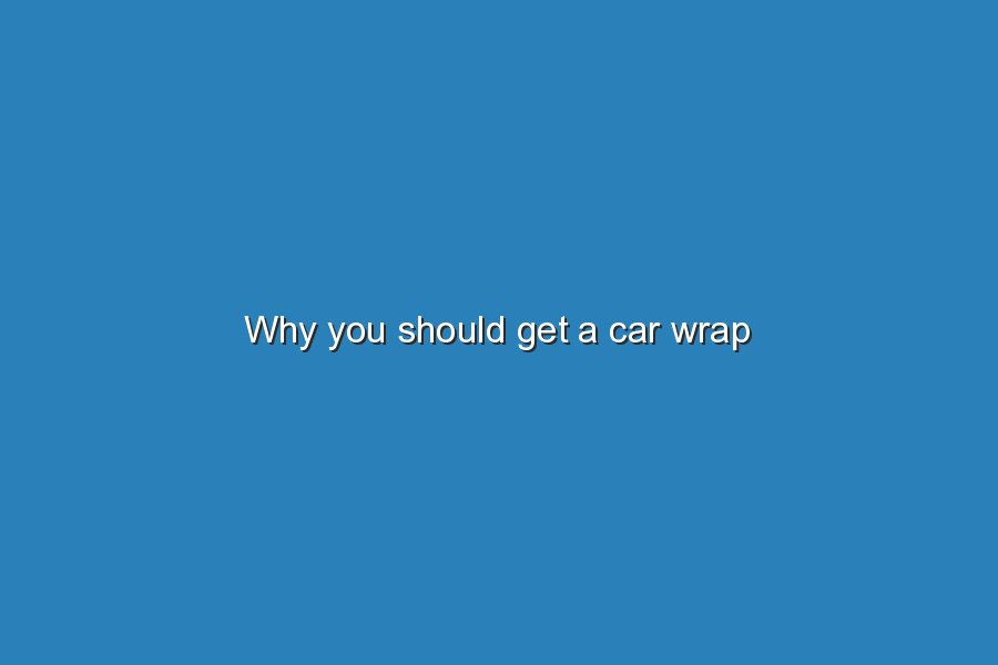 why you should get a car wrap 19849