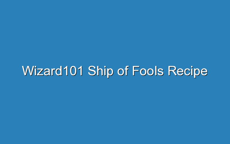 wizard101 ship of fools recipe 17278