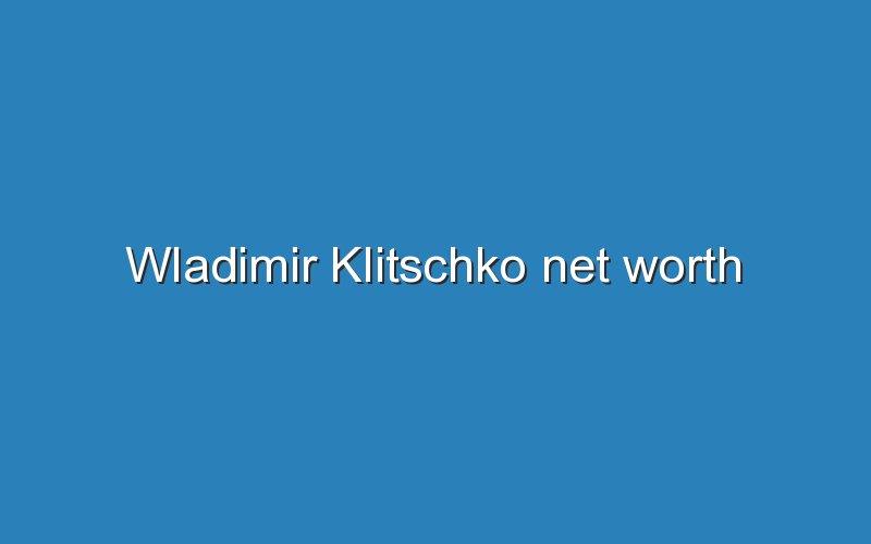 wladimir klitschko net worth 11676