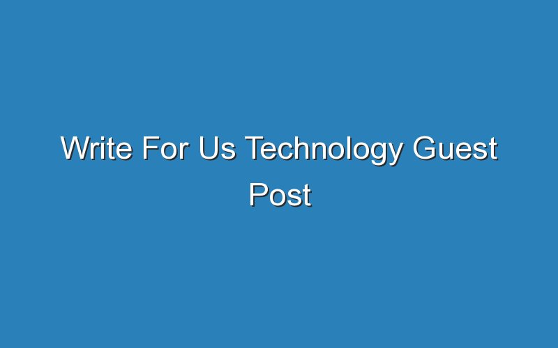 write for us technology guest post 14495