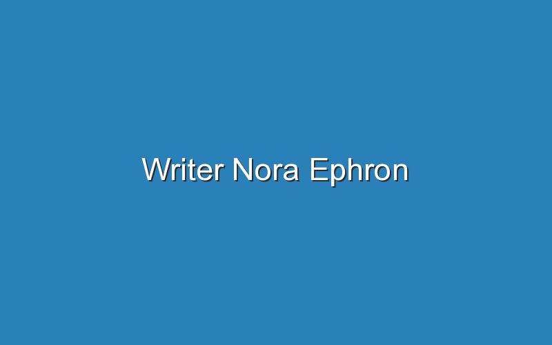 writer nora ephron 16034
