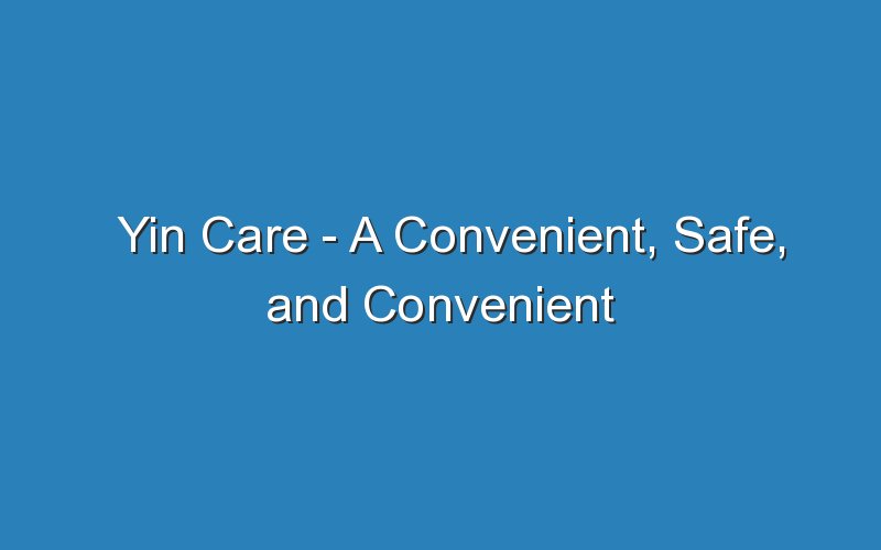 yin care a convenient safe and convenient remedy for a variety of conditions 19570