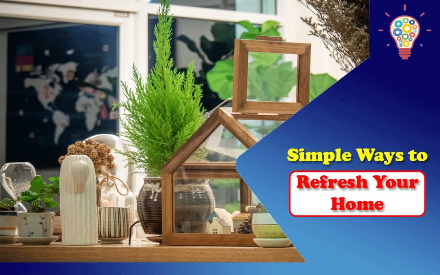 Simple Ways to Refresh Your Home