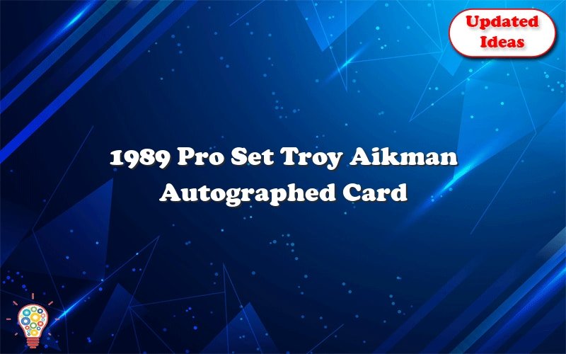 1989 pro set troy aikman autographed card 28907
