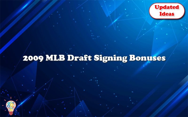 2009 mlb draft signing bonuses 31387