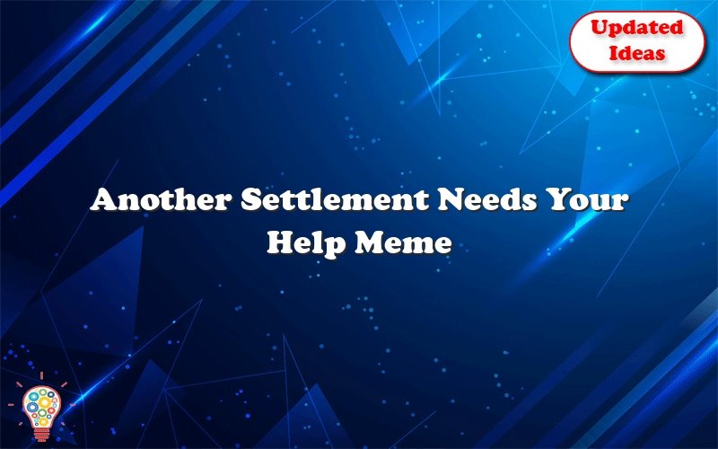 another settlement needs your help meme 25139