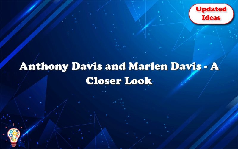 anthony davis and marlen davis a closer look 31082