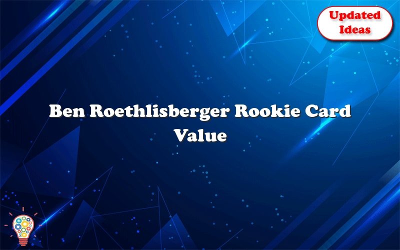 ben roethlisberger rookie card value 26694