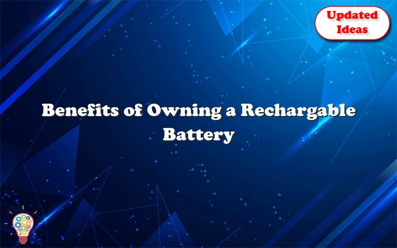 benefits of owning a rechargable battery 23778
