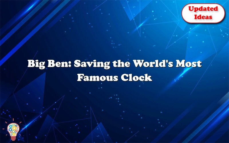 big ben saving the worlds most famous clock 28165