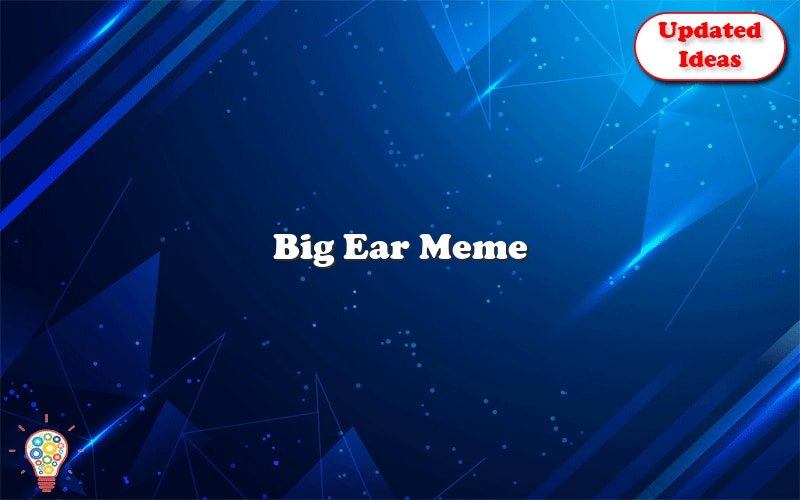 big ear meme 2 40146