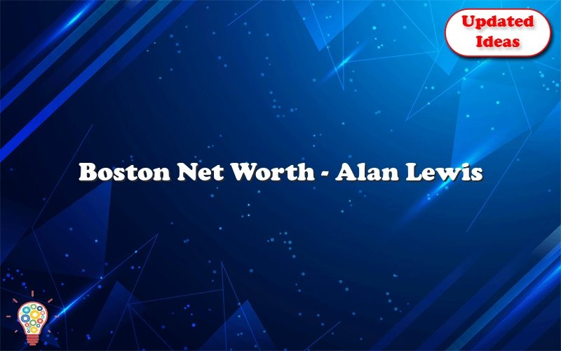 boston net worth alan lewis 31072