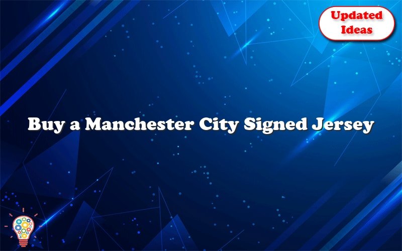 buy a manchester city signed jersey 31757