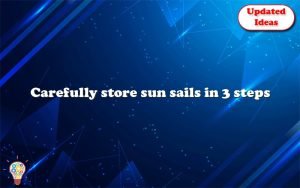 carefully store sun sails in 3 steps 12802