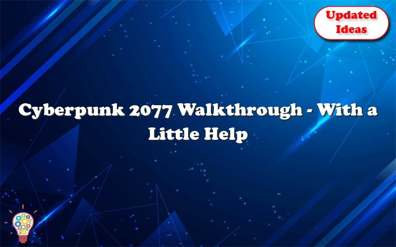 cyberpunk 2077 walkthrough with a little help from my friends 24785