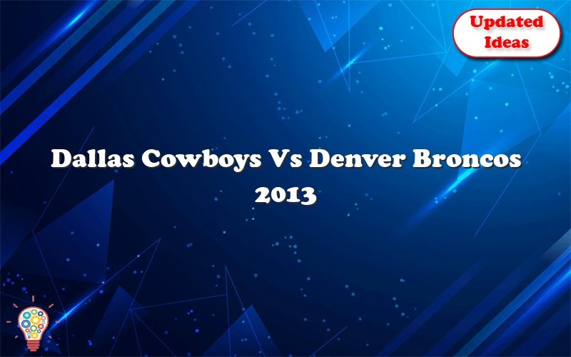 dallas cowboys vs denver broncos 2013 30757