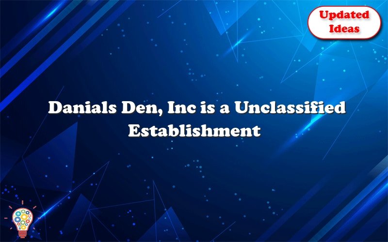 danials den inc is a unclassified establishment 41597