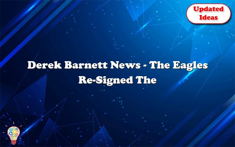 derek barnett news the eagles re signed the edge runner to a two year deal 31100