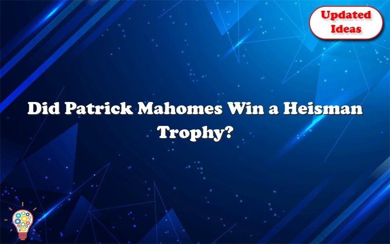 did patrick mahomes win a heisman trophy 27252
