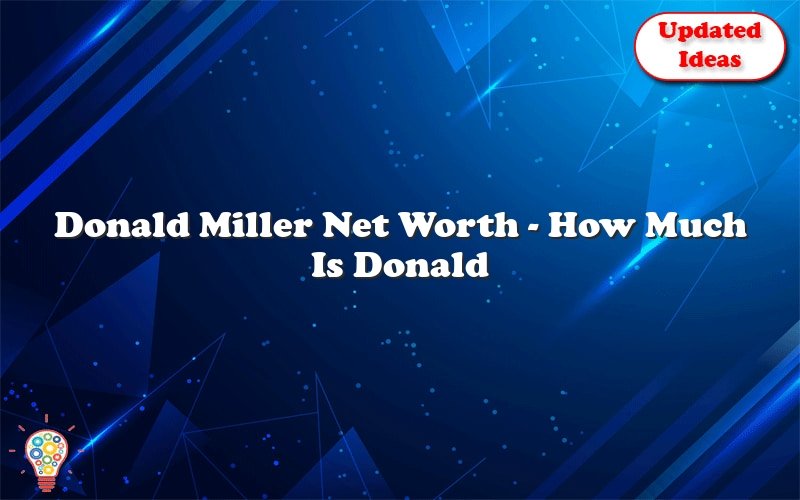 donald miller net worth how much is donald miller worth 28004
