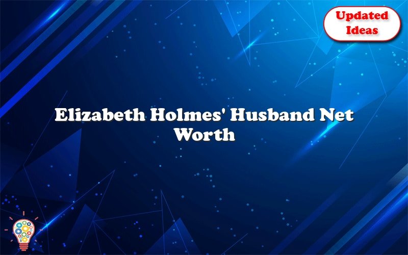 elizabeth holmes husband net worth 25238