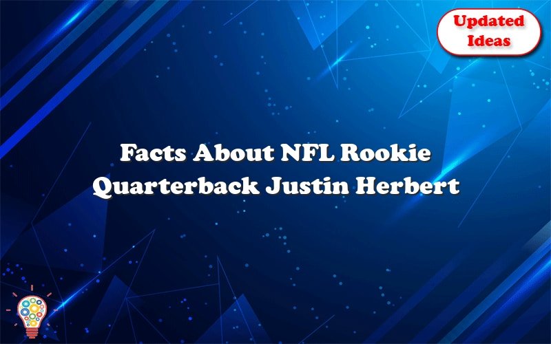 facts about nfl rookie quarterback justin herbert 25274