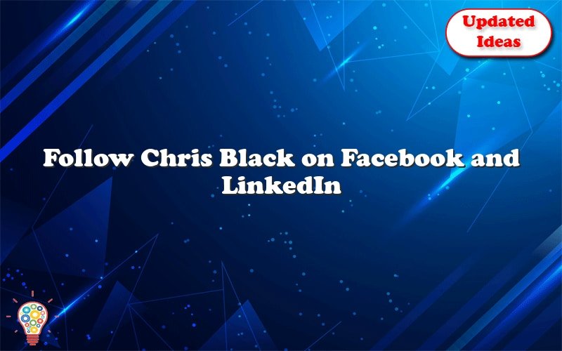 follow chris black on facebook and linkedin 29437