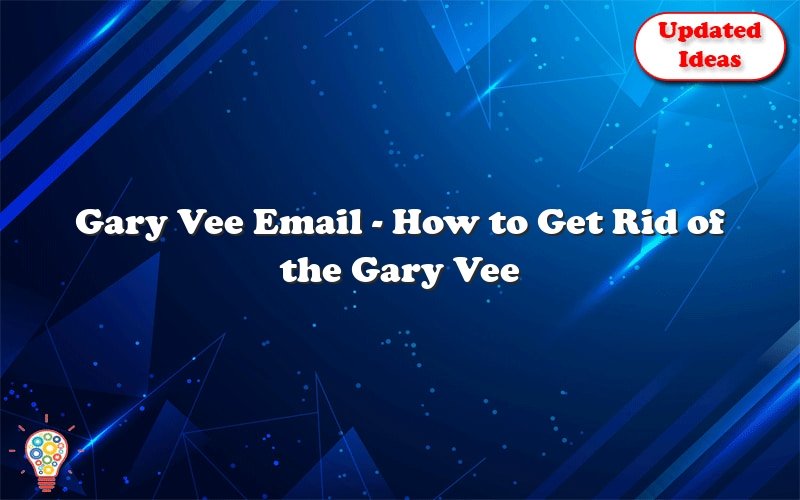 gary vee email how to get rid of the gary vee email scam 27601