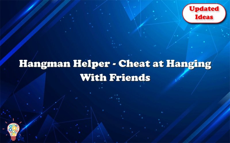hangman helper cheat at hanging with friends 36428