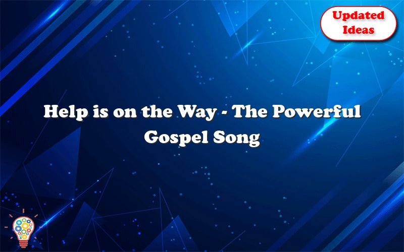 help is on the way the powerful gospel song youve been waiting for 36122