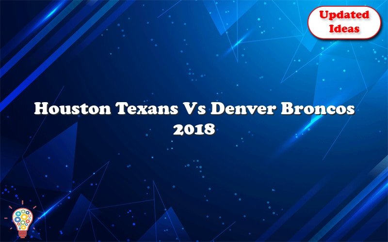 houston texans vs denver broncos 2018 30745