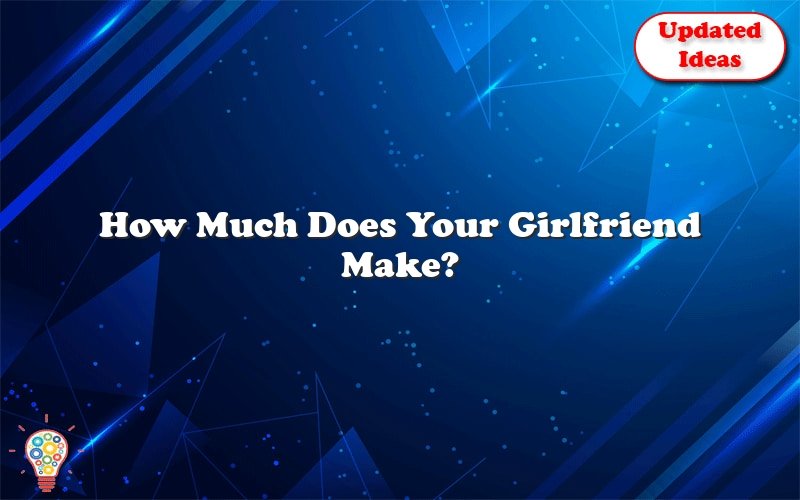 how much does your girlfriend make 30767