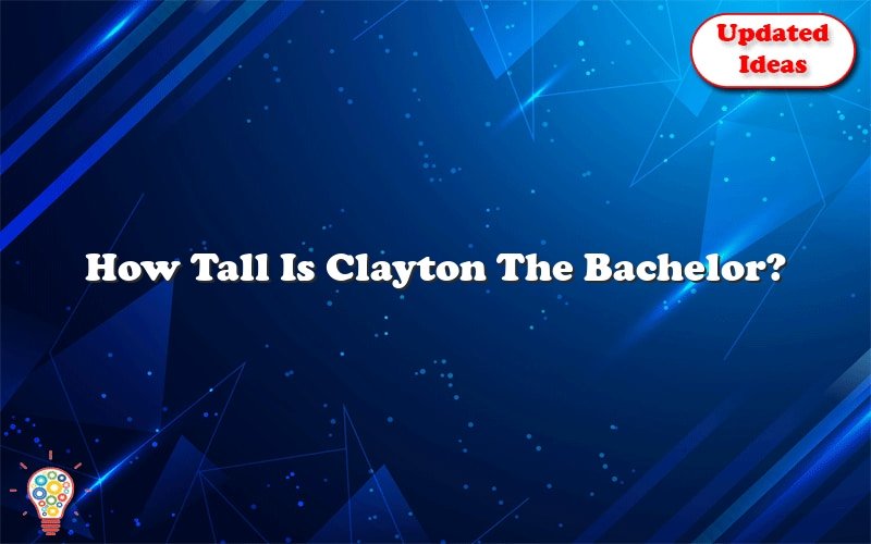 how tall is clayton the bachelor 25644