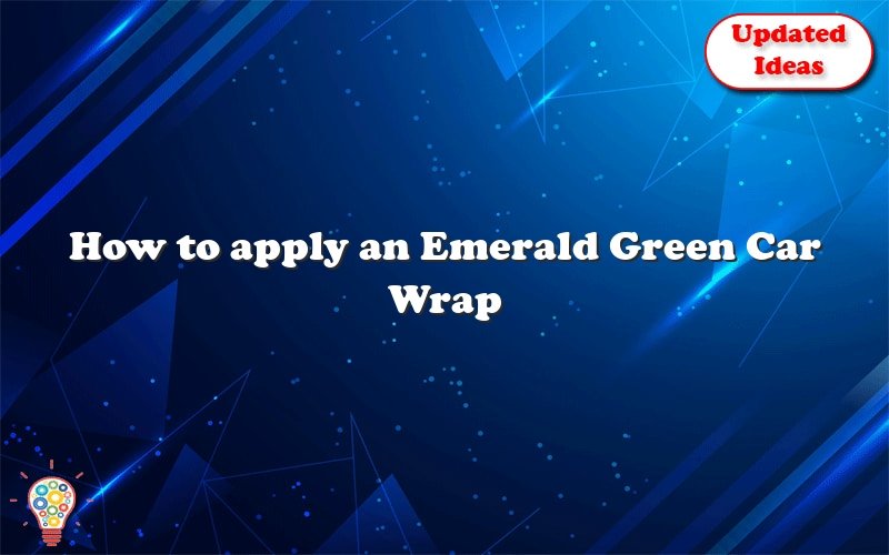 how to apply an emerald green car wrap 24170