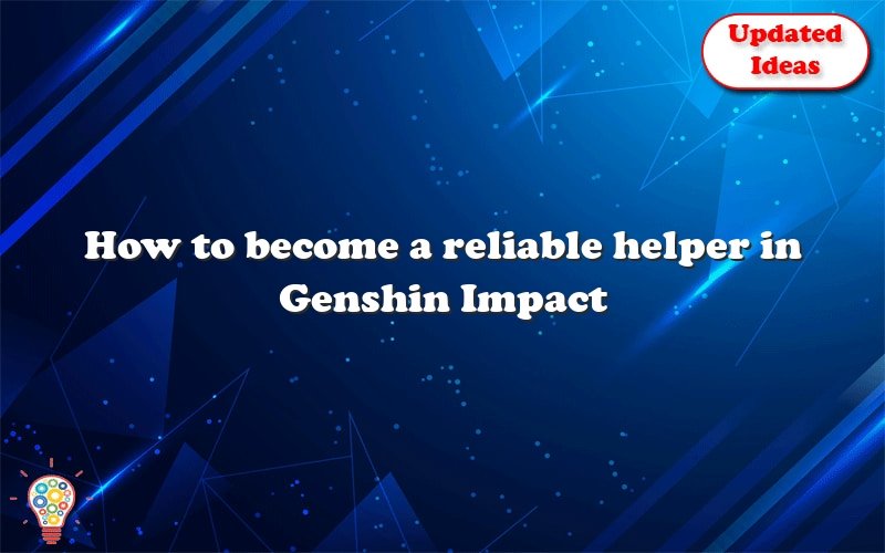 how to become a reliable helper in genshin impact 24708